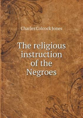 The religious instruction of the Negroes 5519004110 Book Cover