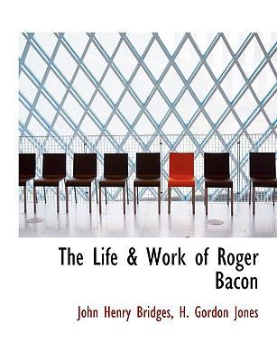 The Life & Work of Roger Bacon [Large Print] 1116547422 Book Cover