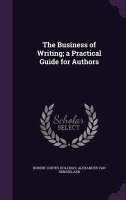 The Business of Writing; a Practical Guide for ... 1355809347 Book Cover
