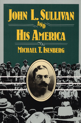 John L. Sullivan and His America 0252064348 Book Cover