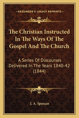 The Christian Instructed In The Ways Of The Gos... 1164071742 Book Cover