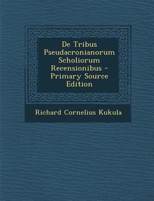 de Tribus Pseudacronianorum Scholiorum Recensio... [Latin] 1293292346 Book Cover