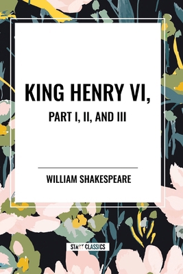 King Henry VI, Part I, II, and III B0D2Z1PSC6 Book Cover
