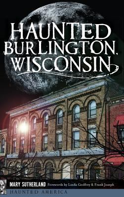 Haunted Burlington, Wisconsin 1540209474 Book Cover