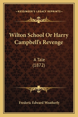 Wilton School Or Harry Campbell's Revenge: A Ta... 1165773260 Book Cover