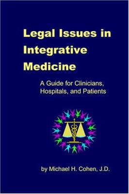 Legal Issues in Integrative Medicine: A Guide f... 0976253704 Book Cover