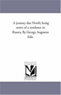 A Journey Due North; Being Notes of A Residence... 1425553648 Book Cover