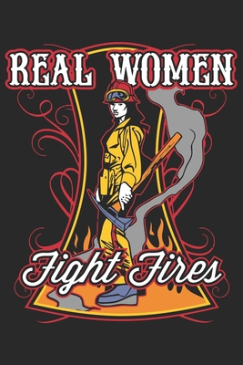 Real women fight fires: Firefighter daily planner | Daily activity work book for firefighter | Retired firefighter gifts B083XRSDLW Book Cover