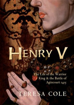 Henry V: The Life of the Warrior King & the Bat... 1445636794 Book Cover
