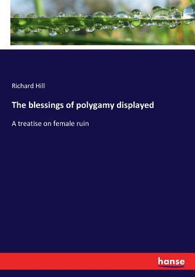 The blessings of polygamy displayed: A treatise... 3337279953 Book Cover