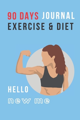 Hello New Me: 90 DAYS EXERCISE & DIET FOR WOMEN... 1678966843 Book Cover