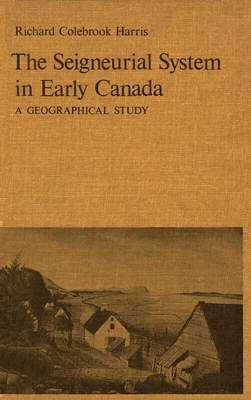 The Seigneurial System in Early Canada: A Geogr... 0773504346 Book Cover