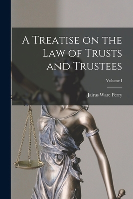 A Treatise on the Law of Trusts and Trustees; V... 1017523487 Book Cover