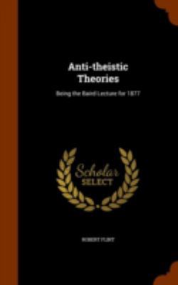 Anti-Theistic Theories: Being the Baird Lecture... 1346040826 Book Cover