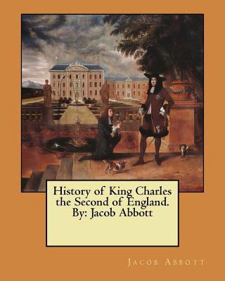 History of King Charles the Second of England. ... 154656859X Book Cover