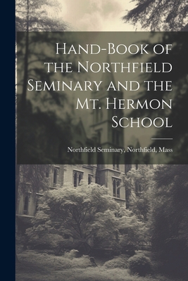 Hand-Book of the Northfield Seminary and the Mt... 102165891X Book Cover