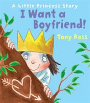 I Want a Boyfriend!: A Little Princess Story 1849394652 Book Cover