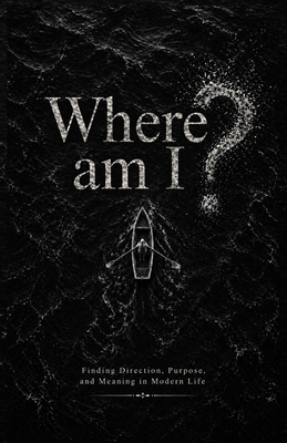 Where am I?: Finding Direction, Purpose, and Me... B0GYWJ5VD9 Book Cover