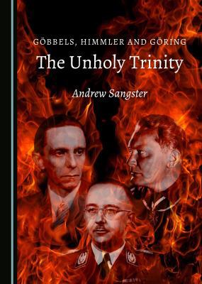 Göbbels, Himmler and Göring: The Unholy Trinity 1527506711 Book Cover