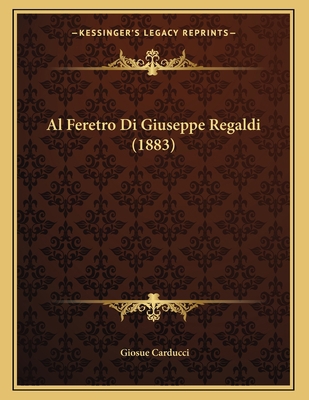 Al Feretro Di Giuseppe Regaldi (1883) [Italian] 1167994337 Book Cover
