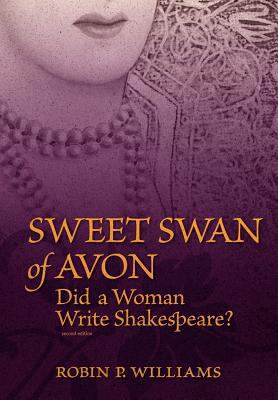 Sweet Swan of Avon: Did a Woman Write Shakespeare? 1463671873 Book Cover