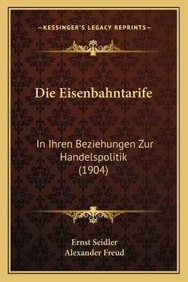 Die Eisenbahntarife: In Ihren Beziehungen Zur H... [German] 116840004X Book Cover