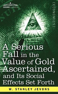 A Serious Fall in the Value of Gold Ascertained... 1616407581 Book Cover