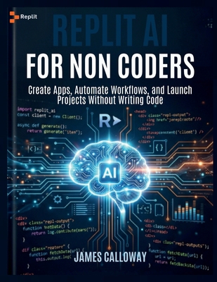 Replit AI for Non-Coders: Create Apps, Automate... B0GYN77CNX Book Cover
