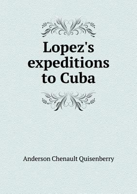 Lopez's expeditions to Cuba 5519011109 Book Cover