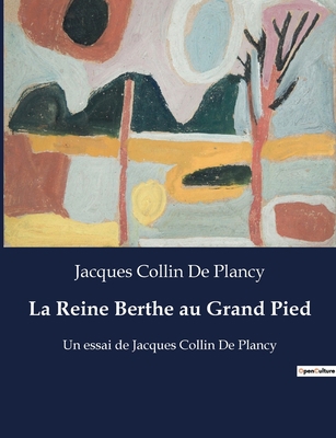 La Reine Berthe au Grand Pied: Un essai de Jacq... [French] B0BX1TQWP9 Book Cover