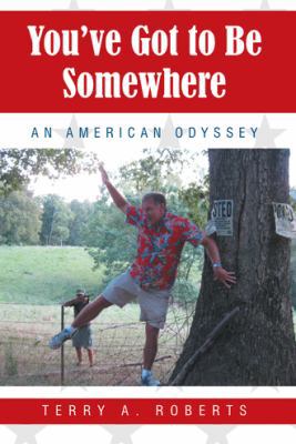 You've Got to Be Somewhere: An American Odyssey 1462736580 Book Cover