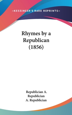 Rhymes by a Republican (1856) 1161809686 Book Cover