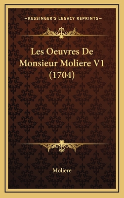 Les Oeuvres De Monsieur Moliere V1 (1704) 1165460718 Book Cover