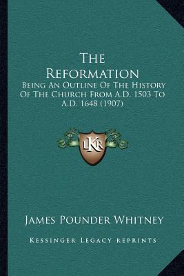 The Reformation: Being An Outline Of The Histor... 1164048821 Book Cover