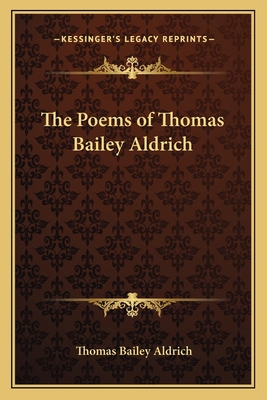 The Poems of Thomas Bailey Aldrich 116264186X Book Cover