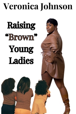 Raising "Brown" Young Ladies B0F3DQC7YG Book Cover