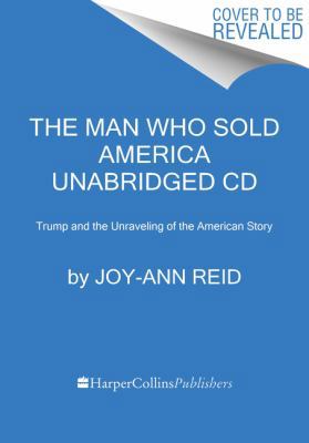 The Man Who Sold America CD: Trump and the Unra... 0062890492 Book Cover