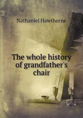 The whole history of grandfather's chair 5518737777 Book Cover