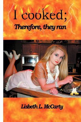 I Cooked; Therefore, They Ran 125777252X Book Cover
