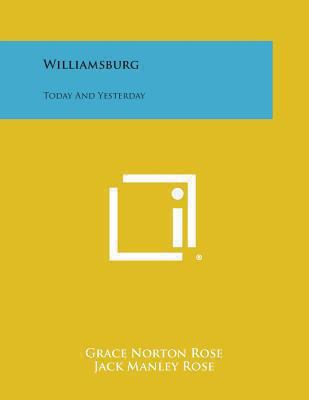 Williamsburg: Today and Yesterday 1258996952 Book Cover