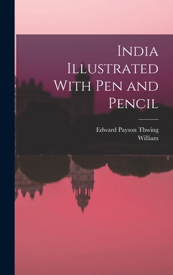 India Illustrated With Pen and Pencil 1017853843 Book Cover