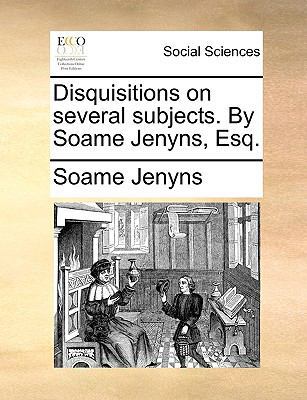 Disquisitions on Several Subjects. by Soame Jen... 1140990292 Book Cover