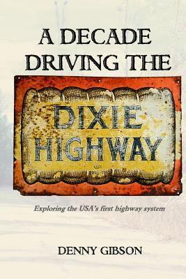 A Decade Driving the Dixie Highway: Exploring t... 0692516964 Book Cover