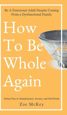 How to Be Whole Again: Defeat Fear of Abandonme... 1951385772 Book Cover