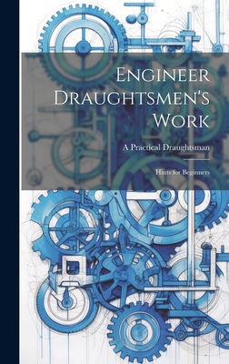 Engineer Draughtsmen's Work: Hints for Beginners 1019782722 Book Cover