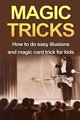 Magic Tricks: How to Do Easy Illusions and Magi... 1530169429 Book Cover