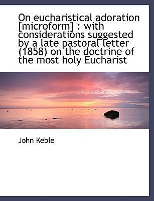 On Eucharistical Adoration [Microform]: With Co... 1140151703 Book Cover