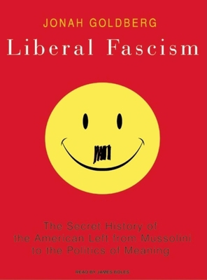 Liberal Fascism: The Secret History of the Amer... 1400107040 Book Cover