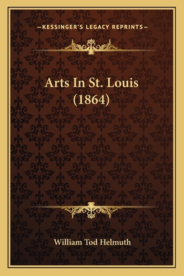 Arts In St. Louis (1864) 1166571270 Book Cover