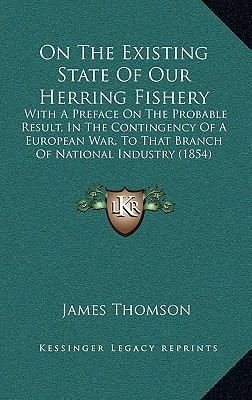On The Existing State Of Our Herring Fishery: W... 1168873525 Book Cover